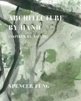 Arhitectura manuală: inspirată de natură - Architecture by Hand: Inspired by Nature