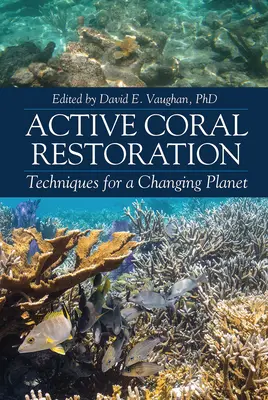 Restaurarea activă a coralilor: Tehnici pentru o planetă în schimbare - Active Coral Restoration: Techniques for a Changing Planet