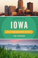 Iowa Off the Beaten Path(R): Descoperă-ți distracția, ediția a zecea - Iowa Off the Beaten Path(R): Discover Your Fun, Tenth Edition