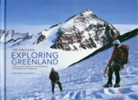 Explorarea Groenlandei - Douăzeci de ani de alpinism de aventură în marea sălbăticie arctică - Exploring Greenland - Twenty Years of Adventure Mountaineering in the Great Arctic Wilderness