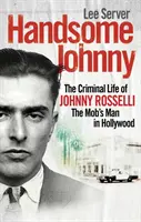 Handsome Johnny - Viața criminală a lui Johnny Rosselli, omul mafiei la Hollywood - Handsome Johnny - The Criminal Life of Johnny Rosselli, The Mob's Man in Hollywood