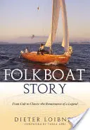 Folkboat Story: De la cult la clasic - Renașterea unei legende - Folkboat Story: From Cult to Classic -- The Renaissance of a Legend