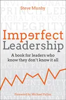 Imperfect Leadership: A Book for Leaders Who Know They Don't Know It All