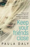 Keep Your Friends Close - „Răspunsul Marii Britanii la Liane Moriarty” Claire McGowan - Keep Your Friends Close - 'The UK's answer to Liane Moriarty' Claire McGowan