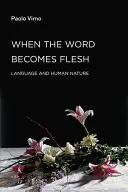 Când cuvântul devine carne: Limbajul și natura umană - When the Word Becomes Flesh: Language and Human Nature