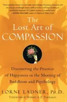 Arta pierdută a compasiunii: Discovering the Practice of Happiness in the Meeting of Buddhism and Psychology (Descoperirea practicii fericirii în întâlnirea dintre budism și psihologie) - The Lost Art of Compassion: Discovering the Practice of Happiness in the Meeting of Buddhism and Psychology