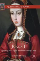 Juana I: Legitimitate și conflict în Castilia secolului al XVI-lea - Juana I: Legitimacy and Conflict in Sixteenth-Century Castile