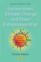 Mediu, schimbări climatice și antreprenoriat ecologic - O călătorie către dezvoltarea durabilă - Environment, ClimateChange and Green Entrepreneurship - A Journey Towards Sustainable Development