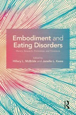 Embodiment and Eating Disorders: Teorie, cercetare, prevenire și tratament - Embodiment and Eating Disorders: Theory, Research, Prevention and Treatment
