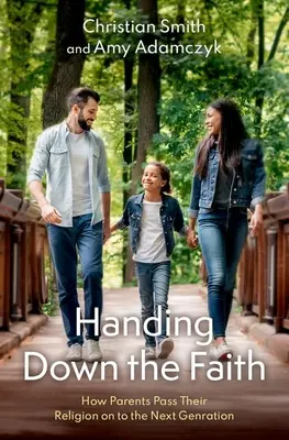 Transmiterea credinței: Cum transmit părinții religia lor generației următoare - Handing Down the Faith: How Parents Pass Their Religion on to the Next Generation