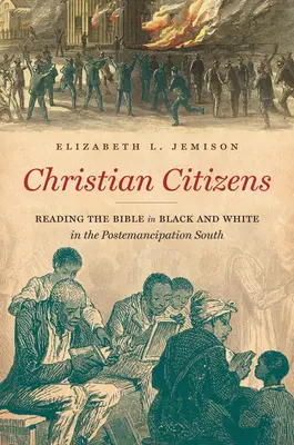 Cetățeni creștini: Citirea Bibliei în alb și negru în sudul de după emancipare - Christian Citizens: Reading the Bible in Black and White in the Postemancipation South