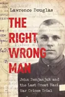 The Right Wrong Man: John Demjanjuk and the Last Great Nazi War Crimes Trial