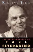 Uciderea timpului: Autobiografia lui Paul Feyerabend - Killing Time: The Autobiography of Paul Feyerabend