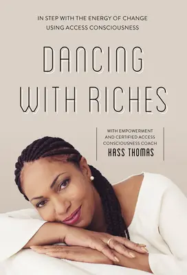 Dansând cu bogățiile: În pas cu energia schimbării folosind instrumentele Access Consciousness(r) - Dancing with Riches: In Step with the Energy of Change Using Access Consciousness(r) Tools
