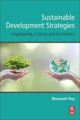 Strategii de dezvoltare durabilă: Inginerie, cultură și economie - Sustainable Development Strategies: Engineering, Culture and Economics
