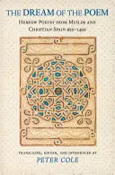 Visul poeziei: Poezia ebraică din Spania musulmană și creștină, 950-1492 - The Dream of the Poem: Hebrew Poetry from Muslim and Christian Spain, 950-1492