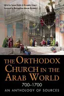 Biserica Ortodoxă în lumea arabă, 700-1700: O antologie de surse - The Orthodox Church in the Arab World, 700-1700: An Anthology of Sources