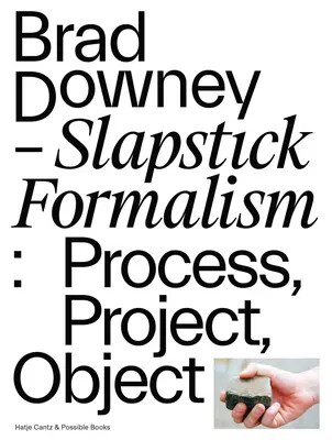 Brad Downey: Slapstick Formalism: Proces, proiect, obiect - Brad Downey: Slapstick Formalism: Process, Project, Object