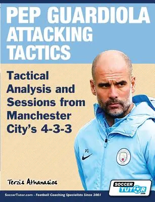 Tactica de atac a lui Pep Guardiola - Analiză tactică și sesiuni de la 4-3-3 al lui Manchester City - Pep Guardiola Attacking Tactics - Tactical Analysis and Sessions from Manchester City's 4-3-3