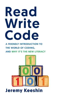 Read Write Code: O introducere prietenoasă în lumea codurilor și de ce este noua alfabetizare - Read Write Code: A Friendly Introduction to the World of Coding, and Why It's the New Literacy