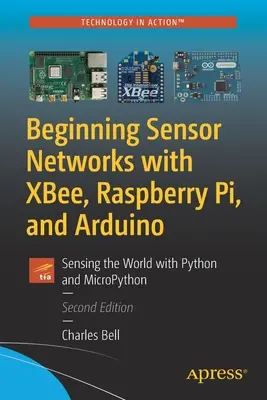 Începutul rețelelor de senzori cu Xbee, Raspberry Pi și Arduino: Detectarea lumii cu Python și Micropython - Beginning Sensor Networks with Xbee, Raspberry Pi, and Arduino: Sensing the World with Python and Micropython