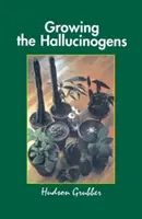 Cultivarea halucinogenelor: Cum să cultivi și să recoltezi plante psihoactive legale - Growing the Hallucinogens: How to Cultivate and Harvest Legal Psychoactive Plants