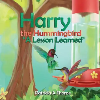 Pasărea colibri Harry: O lecție învățată - Harry the Hummingbird: A Lesson Learned