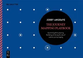 Manualul de cartografiere a călătoriei: Un ghid practic pentru pregătirea, facilitarea și valorificarea cartografierii parcursului clientului - The Journey Mapping Playbook: A Practical Guide to Preparing, Facilitating and Unlocking the Value of Customer Journey Mapping