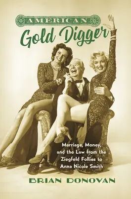 American Gold Digger: Căsătoria, banii și legea de la Ziegfeld Follies la Anna Nicole Smith - American Gold Digger: Marriage, Money, and the Law from the Ziegfeld Follies to Anna Nicole Smith
