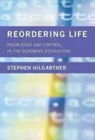 Reordonarea vieții: Cunoaștere și control în revoluția genomică - Reordering Life: Knowledge and Control in the Genomics Revolution
