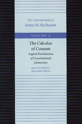 The Calculus of Consent: Fundamentele logice ale democrației constituționale - The Calculus of Consent: Logical Foundations of Constitutional Democracy