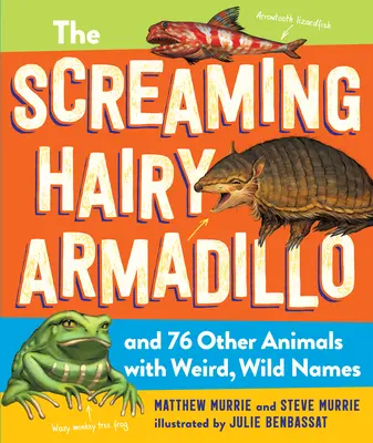 The Screaming Hairy Armadillo și alte 76 de animale cu nume ciudate și sălbatice - The Screaming Hairy Armadillo and 76 Other Animals with Weird, Wild Names