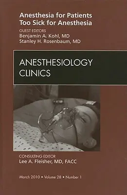 Anestezia pentru pacienții prea bolnavi pentru anestezie, un număr din Anesthesiology Clinics, 28 - Anesthesia for Patients Too Sick for Anesthesia, an Issue of Anesthesiology Clinics, 28
