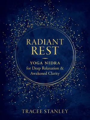 Odihnă radiantă: Yoga Nidra pentru relaxare profundă și claritate trezită - Radiant Rest: Yoga Nidra for Deep Relaxation and Awakened Clarity