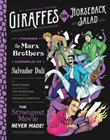 Salata Girafe călare: Salvador Dali, Frații Marx și cel mai ciudat film făcut vreodată - Giraffes on Horseback Salad: Salvador Dali, the Marx Brothers, and the Strangest Movie Never Made