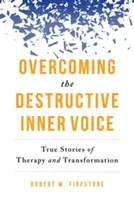 Învingerea vocii interioare distructive: Povești adevărate de terapie și transformare - Overcoming the Destructive Inner Voice: True Stories of Therapy and Transformation