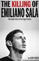 Uciderea lui Emiliano Sala - Povestea din interior a transferului tragic - Killing of Emiliano Sala - The Inside Story of the Tragic Transfer