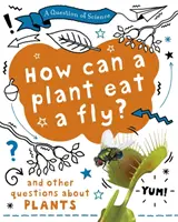 Întrebare de știință: Cum poate o plantă să mănânce o muscă? Și alte întrebări despre plante - Question of Science: How can a plant eat a fly? And other questions about plants