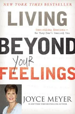 Trăind dincolo de sentimentele tale: Controlarea emoțiilor pentru ca ele să nu te controleze pe tine - Living Beyond Your Feelings: Controlling Emotions So They Don't Control You