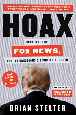 Hoax: Donald Trump, Fox News și denaturarea periculoasă a adevărului - Hoax: Donald Trump, Fox News, and the Dangerous Distortion of Truth