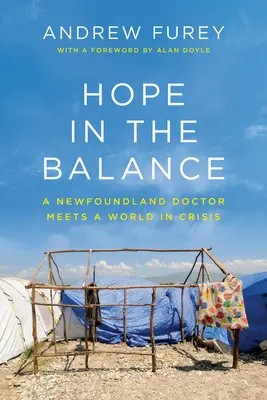 Speranța în balanță: Un medic din Newfoundland întâlnește o lume în criză - Hope in the Balance: A Newfoundland Doctor Meets a World in Crisis