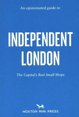 Un ghid de opinie al Londrei independente - An Opinionated Guide to Independent London
