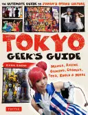 Tokyo Geek's Guide: Manga, anime, jocuri, cosplay, jucării, idoli și multe altele - Ghidul suprem al culturii Otaku din Japonia - Tokyo Geek's Guide: Manga, Anime, Gaming, Cosplay, Toys, Idols & More - The Ultimate Guide to Japan's Otaku Culture