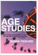 Studiul vârstei: O examinare sociologică a modului în care îmbătrânim și suntem îmbătrâniți de-a lungul vieții - Age Studies: A Sociological Examination of How We Age and Are Aged Through the Life Course