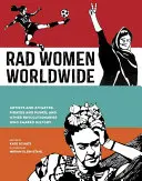Femei radicale din întreaga lume: Artiști și atleți, pirați și golani și alte revoluționare care au modelat istoria - Rad Women Worldwide: Artists and Athletes, Pirates and Punks, and Other Revolutionaries Who Shaped History