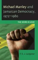 Michael Manley și democrația jamaicană, 1972-1980: Cuvântul este iubire - Michael Manley and Jamaican Democracy, 1972-1980: The Word Is Love