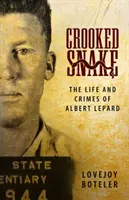 Crooked Snake: Viața și crimele lui Albert Lepard - Crooked Snake: The Life and Crimes of Albert Lepard