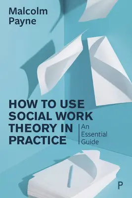 Cum să utilizați teoria asistenței sociale în practică: Un ghid esențial - How to Use Social Work Theory in Practice: An Essential Guide