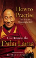 How To Practise - Calea către o viață plină de sens - How To Practise - The Way to a Meaningful Life