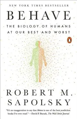 Behave: Biologia oamenilor la cele mai bune și la cele mai rele performanțe ale noastre - Behave: The Biology of Humans at Our Best and Worst
